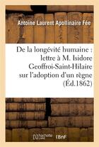 Couverture du livre « De la longévité humaine, lettre à M. Isidore Geoffroi-Saint-Hilaire, l'adoption d'un règne humain » de Fee A L A. aux éditions Hachette Bnf