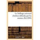 Couverture du livre « Le Suffrage universel chrétien défendu par les moines : Défense du droit de vote des frères lais capucins au XVIIe siècle » de H. Aniere aux éditions Hachette Bnf