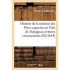 Couverture du livre « Histoire de la mission des Pères capucins en l'isle de Maragnan et terres ciconvoisines : où est traicté des singularitez admirables et des moeurs merveilleuses des Indiens » de Abbeville Claude aux éditions Hachette Bnf