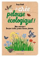 Couverture du livre « Je crée ma pelouse écologique ! Adieu entretien ! Bonjour trèfles, prairies fleuries, plantain... » de Serge Schall aux éditions Larousse