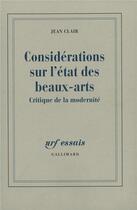 Couverture du livre « Considérations sur l'État des Beaux-Arts : Critique de la modernité » de Jean Clair aux éditions Gallimard