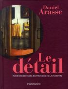 Couverture du livre « Le détail ; pour une histoire raprochée de la peinture » de Daniel Arasse aux éditions Flammarion