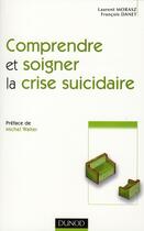 Couverture du livre « Comprendre et soigner la crise suicidaire » de Laurent Morasz et Francois Danet aux éditions Dunod