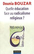 Couverture du livre « Quelle éducation face au radicalisme religieux ? » de Dounia Bouzar aux éditions Dunod