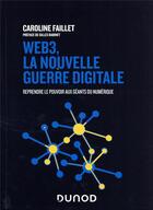 Couverture du livre « Web 3, la nouvelle guerre digitale : reprendre le pouvoir aux géants du numérique » de Caroline Faillet aux éditions Dunod