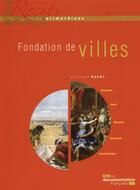 Couverture du livre « Fondation de villes » de Christophe Badel aux éditions Documentation Francaise