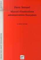 Couverture du livre « Manuel d'institutions administratives françaises (2e édition) » de Pierre Serrand aux éditions Puf