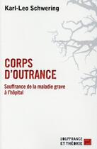Couverture du livre « Corps d'outrance ; souffrance de la maladie grave à l'hôpital » de Karl-Leo Schwering aux éditions Puf