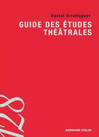 Couverture du livre « Guide des études théâtrales » de Daniel Urrutiaguer aux éditions Armand Colin