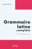 Couverture du livre « Grammaire latine complète » de Lucien Sausy aux éditions Organisation