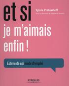 Couverture du livre « Et si je m'aimais enfin ; estime de soi ; mode d emploi » de Sylvie Protassieff aux éditions Eyrolles