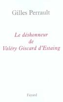 Couverture du livre « Le déshonneur de Valéry Giscard d'Estaing » de Gilles Perrault aux éditions Fayard