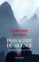 Couverture du livre « Passagere du silence - dix ans d'initiation en chine » de Fabienne Verdier aux éditions Albin Michel