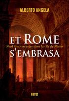 Couverture du livre « Et Rome s'embrasa (La trilogie de Néron, II) : Neuf jours en enfer dans la cité de Néron » de Alberto Angela aux éditions Payot