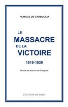 Couverture du livre « Le massacre de la victoire ; 1919-1939 » de Horace De Carbuccia aux éditions Editions De Paris