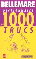 Couverture du livre « Dictionnaire des 1000 trucs » de Bellemare-P aux éditions Le Livre De Poche
