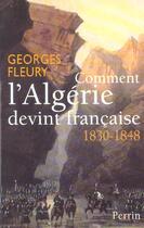 Couverture du livre « Comment l'Algérie devint française : 1830-1848 » de Georges Fleury aux éditions Perrin
