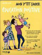 Couverture du livre « Mon p'tit cahier : éducation positive » de Christine Klein aux éditions Solar