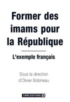 Couverture du livre « Former des imams pour la République : l'exemple français » de Olivier Bobineau et . Collectif aux éditions Cnrs