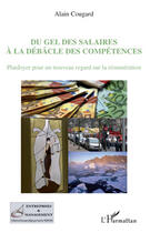 Couverture du livre « Du gel des salaires à la débâcle des compétences ; plaidoyer pour un nouveau regard sur la rémuneration » de Alain Cougard aux éditions Editions L'harmattan