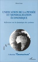 Couverture du livre « Unification de la pensee et mondialisation economique - reflexions sur la dynamique des systemes » de Pierre Grou aux éditions Editions L'harmattan