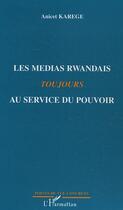 Couverture du livre « Les medias rwandais toujours au service du pouvoir » de Anicet Karege aux éditions Editions L'harmattan