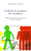 Couverture du livre « La liberte de circulation des travailleurs - reflexion a partir des nouveaux etats de l'union europe » de Tonev Stratula V. aux éditions Editions L'harmattan