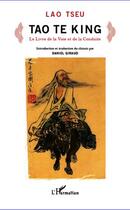 Couverture du livre « Tao te king ; le livre de la voie et de la conduite » de Lao-Tseu aux éditions Editions L'harmattan