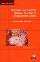 Couverture du livre « Partenariat pour les forets du bassin du Congo et développement durable ; le droit à l'épreuve des enjeux » de Jean-Paul Segihobe Bigira aux éditions Academia