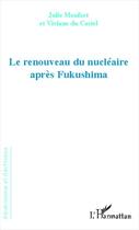 Couverture du livre « Le renouveau du nucléaire après Fukushima » de Viviane Du Castel et Julie Monfort aux éditions Editions L'harmattan