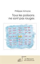 Couverture du livre « Tous les poissons ne sont pas rouges » de Philippe Aimone aux éditions Editions Le Manuscrit