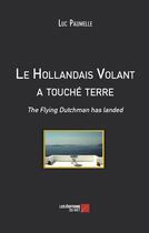 Couverture du livre « Le hollandais volant a touché terre ; the flying dutchman has landed » de Paul Le Lumec aux éditions Editions Du Net