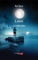 Couverture du livre « Lunae : le rubis bleu » de Rose Dublin aux éditions Editions Du Net