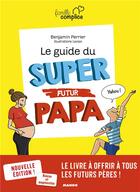 Couverture du livre « Le guide du super futur papa » de Benjamin Perrier et Lavipo aux éditions Mango