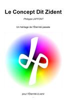 Couverture du livre « Le concept Dit Zident ; un héritage de l'éternité passée ; pour l'éternité à venir... » de Philippe Laffont aux éditions Books On Demand