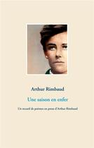 Couverture du livre « Une saison en enfer ; un recueil de poèmes en prose » de Arthur Rimbaud aux éditions Books On Demand