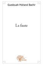 Couverture du livre « La faute » de Guedouah Mohand Bachir aux éditions Edilivre
