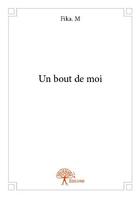 Couverture du livre « Un bout de moi » de M Fika. aux éditions Edilivre