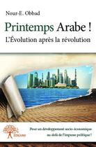 Couverture du livre « Printemps arabe ! l'évolution après la révolution » de Nour-E. Obbad aux éditions Edilivre