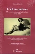 Couverture du livre « L'oeil en coulisses ; mes années de music-halls à Paris 1943-1953 » de Regine Reyne aux éditions Editions L'harmattan