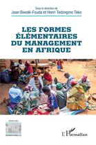 Couverture du livre « Les formes élémentaires du management en Afrique » de Henri Tedongmo Teko et Jean Biwolé-Fouda aux éditions L'harmattan