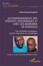 Couverture du livre « Accompagnement des enfants trisomiques 21 chez les Bahemba de Kongolo : Une méthode écologique psycho-éducative et systémique » de Noella Kalenga Nongolola aux éditions L'harmattan