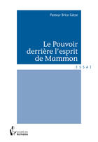 Couverture du livre « Le pouvoir derrière l'esprit de Mammon » de Brice Gatse aux éditions Societe Des Ecrivains