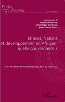 Couverture du livre « Ethnies, nations et développement en Afrique : quelle gouvernance ? actes du colloque de Brazzaville Congo » de Hugues Mouckaga et Scholastique Dianzinga et Jean-Francois Owaye aux éditions L'harmattan