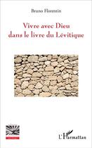 Couverture du livre « Vivre avec Dieu dans le livre du Lévitique » de Bruno Florentin aux éditions L'harmattan