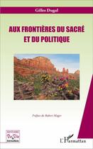 Couverture du livre « Aux frontières du sacré et du politique » de Gilles Dugal aux éditions L'harmattan