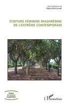 Couverture du livre « Écriture féminine maghrébine de l'extrême contemporain » de Rabia Redouane aux éditions L'harmattan