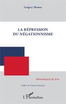 Couverture du livre « La répression du négationnisme » de Gregory Thomas aux éditions L'harmattan