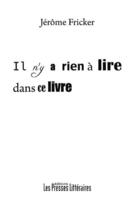 Couverture du livre « Il n'y a rien à lire dans ce livre » de Jerome Fricker aux éditions Presses Litteraires