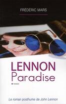 Couverture du livre « Lennon paradise ; le roman posthume de John Lennon » de Frederic Mars aux éditions City